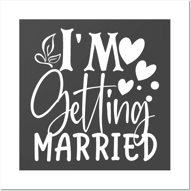 I'm Getting Married Wall Art by kimmieshops